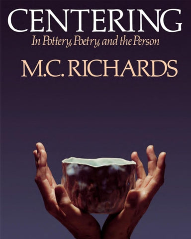 Centering in Pottery, Poetry, and the Person | M.C. Richards